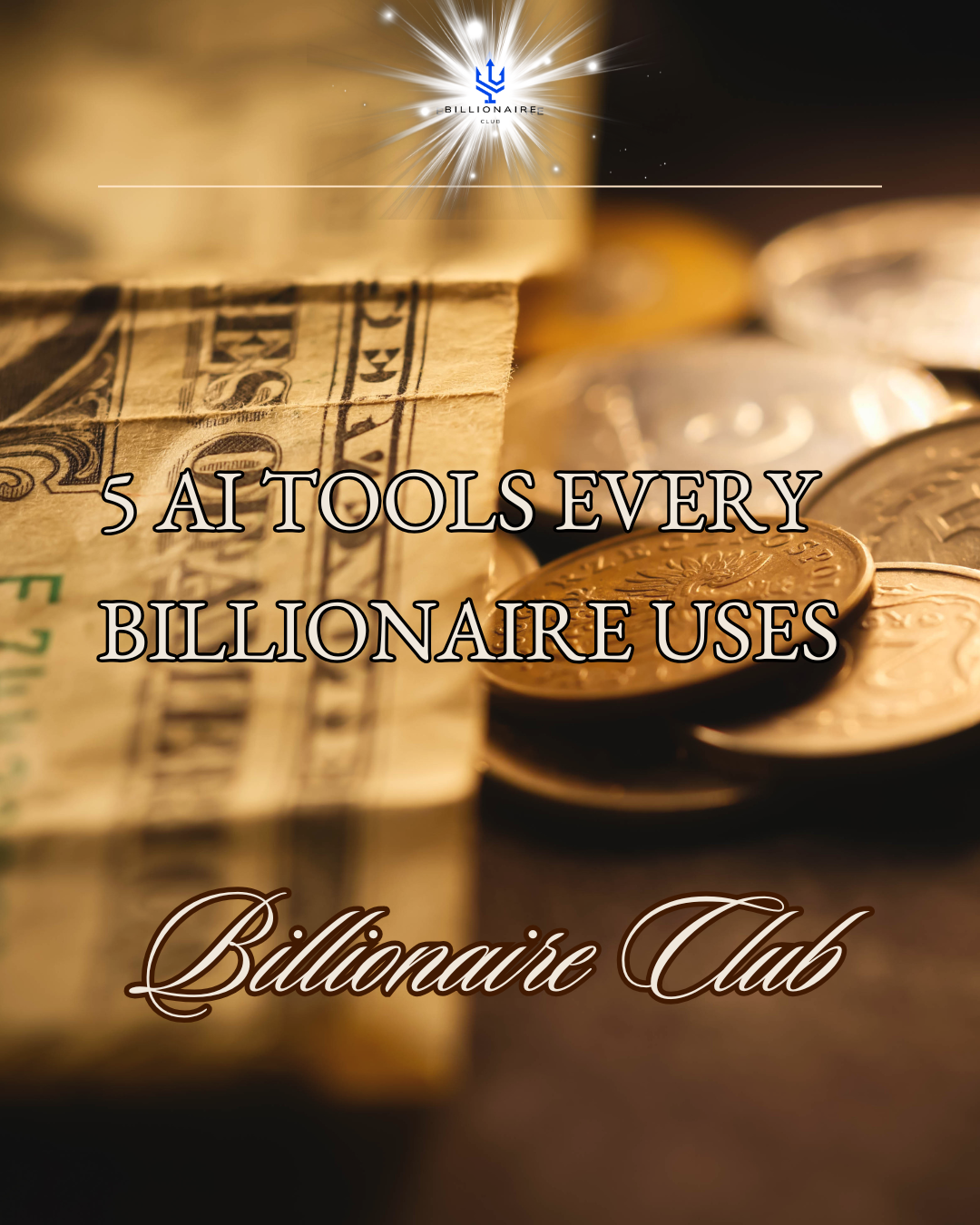 Promotional image for '5 AI Tools Every Billionaire Uses' from the Billionaire Club with coins and money in the background.
