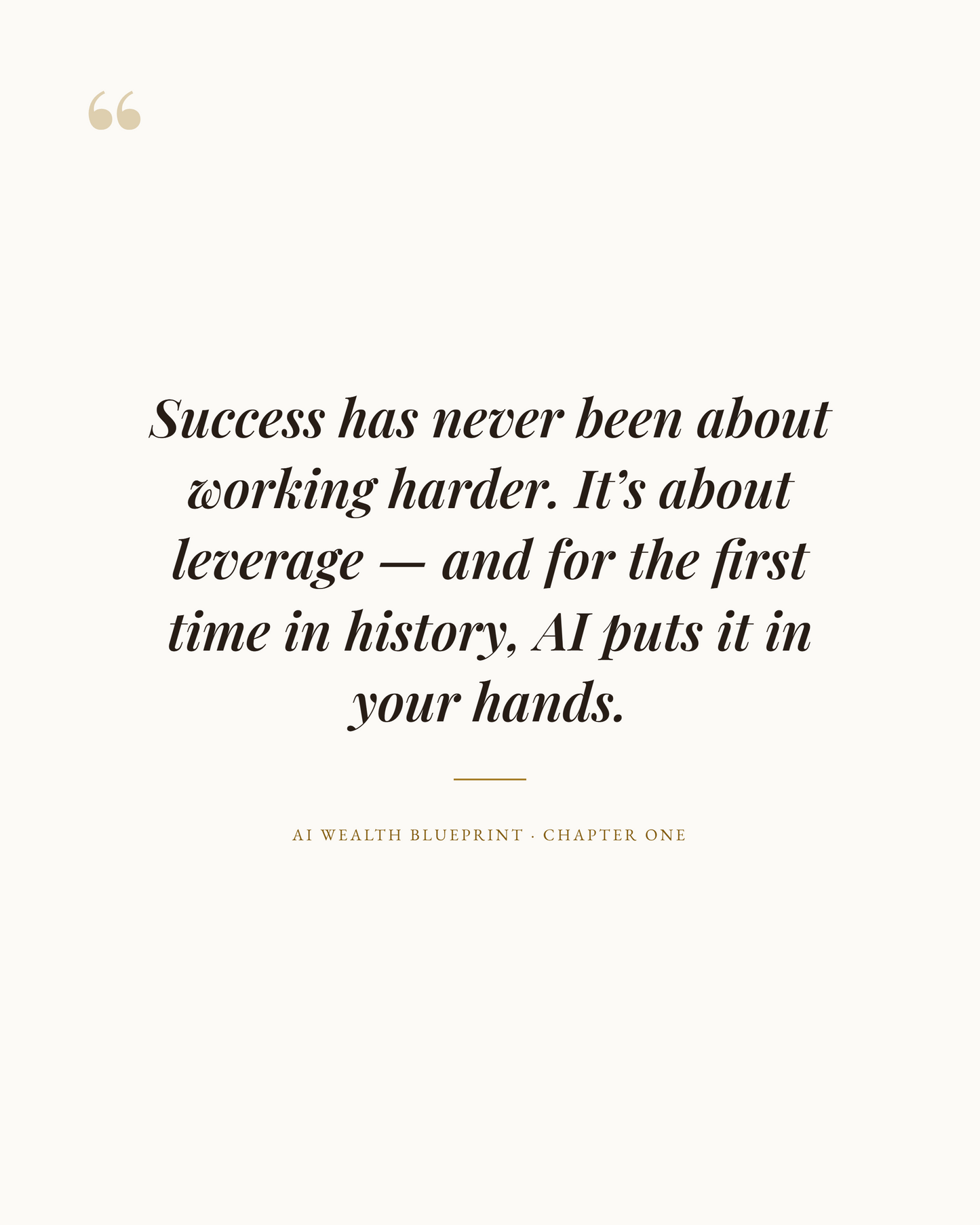 "Quote from The AI Advantage: success isn't about working harder, it's about leverage — powered by AI"