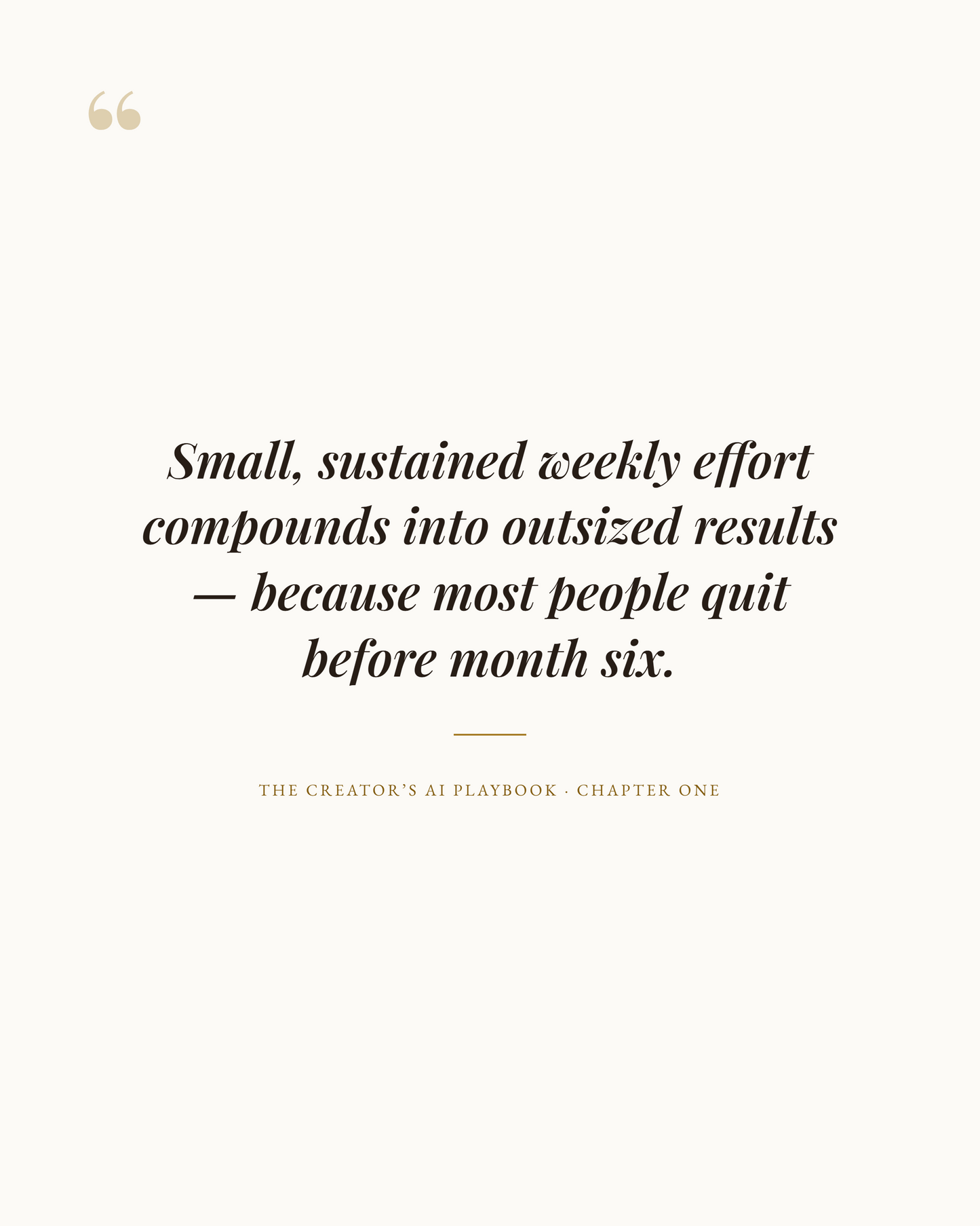 "Quote from The Creator's AI Playbook on consistent weekly effort compounding into results"